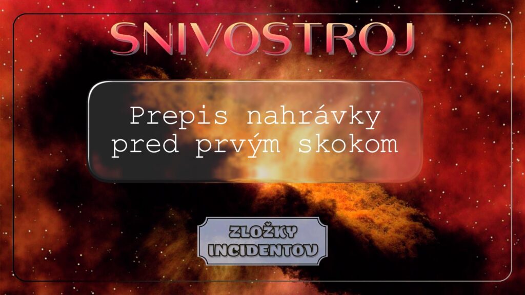 Snivostroj : Prepis nahrávky pred prvým skokom