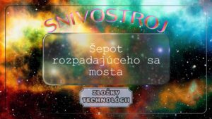 Snivostroj : Šepot rozpadajúceho sa mosta